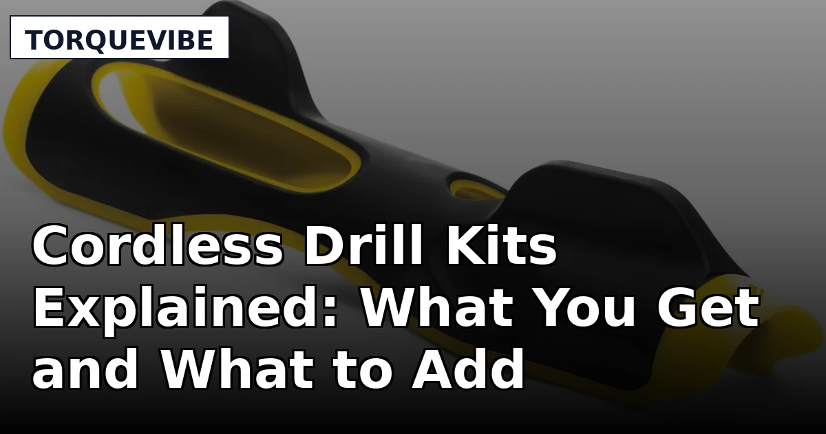 Cordless Drill Kits Explained: What You Get and What to Add